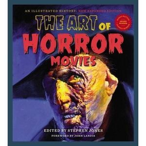 The Art of Horror Movies: An Illustrated History -- Stephen Jones